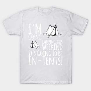 Going Camping It Will Be In Tents T-Shirt